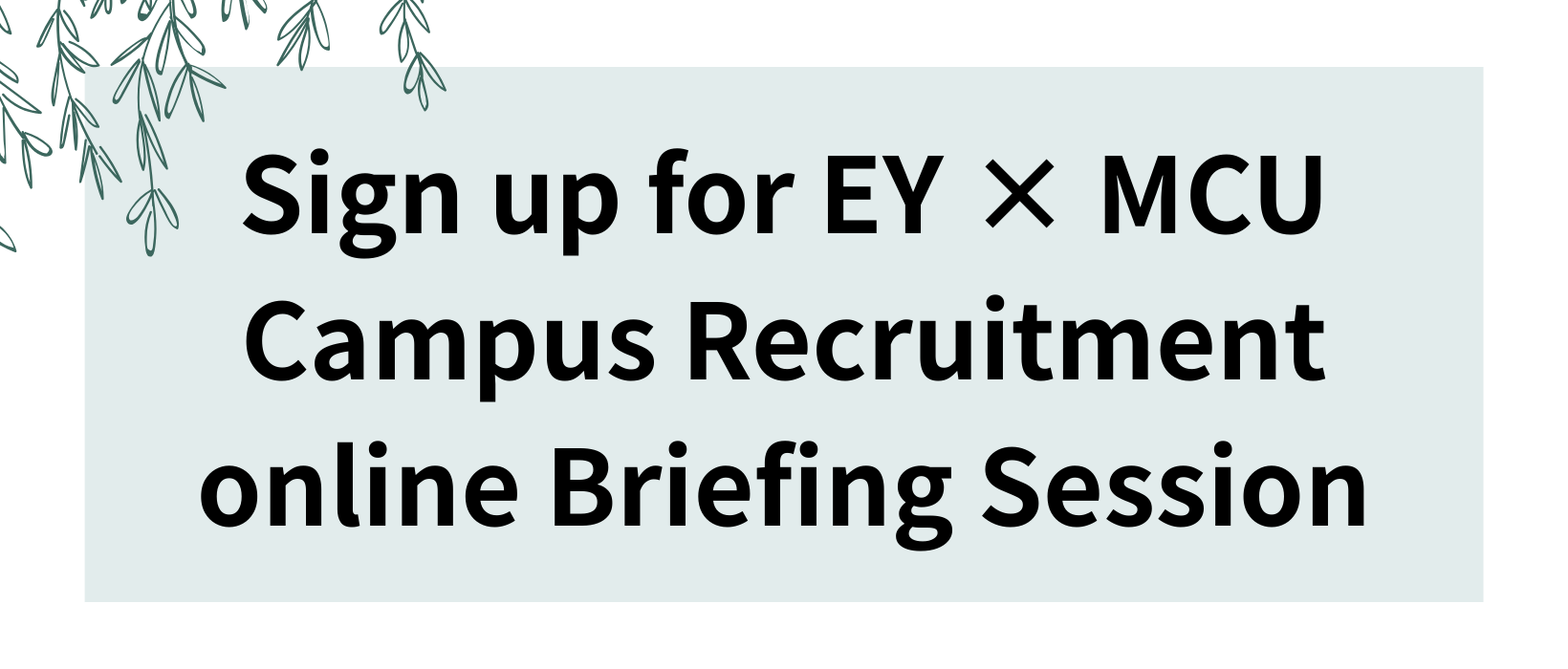 Featured image for “Sign up for EY × MCU Campus Recruitment online Briefing Session”