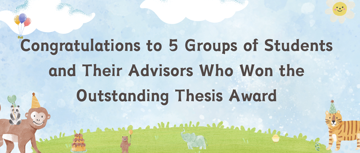 Featured image for “Congratulations to 5 Groups of Students and Their Advisors Who Won the Outstanding Thesis Award”
